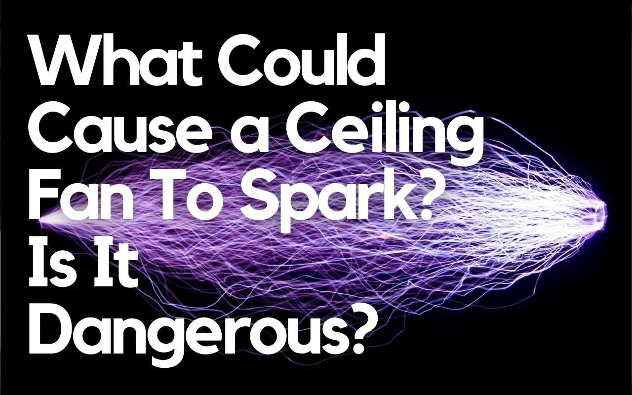 What Could Cause a Ceiling Fan To Spark Is It Dangerous header image