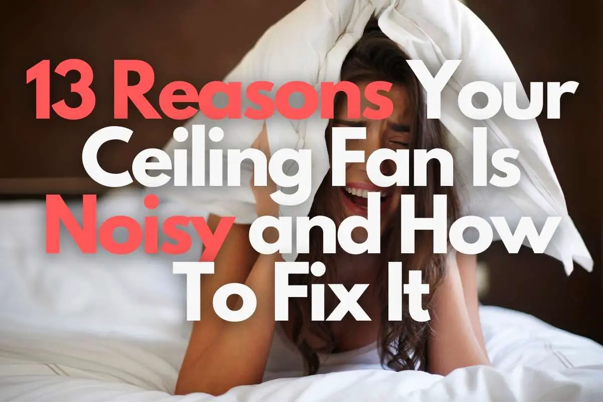 13 Reasons Your Ceiling Fan Is Noisy and How To Fix It header image