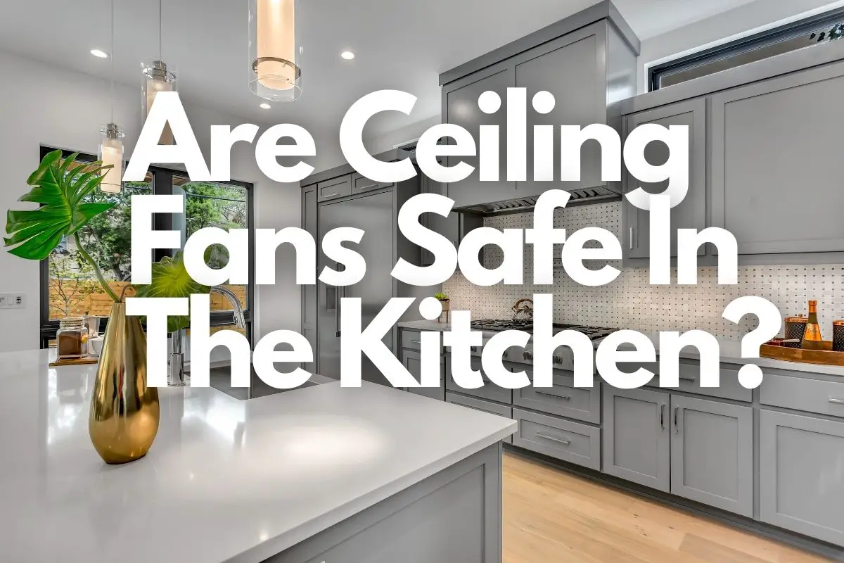 Are Ceiling Fans Safe In The Kitchen Useful header image