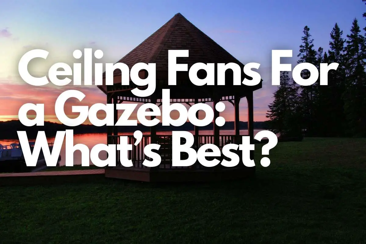 Ceiling Fans For a Gazebo What’s Best header image
