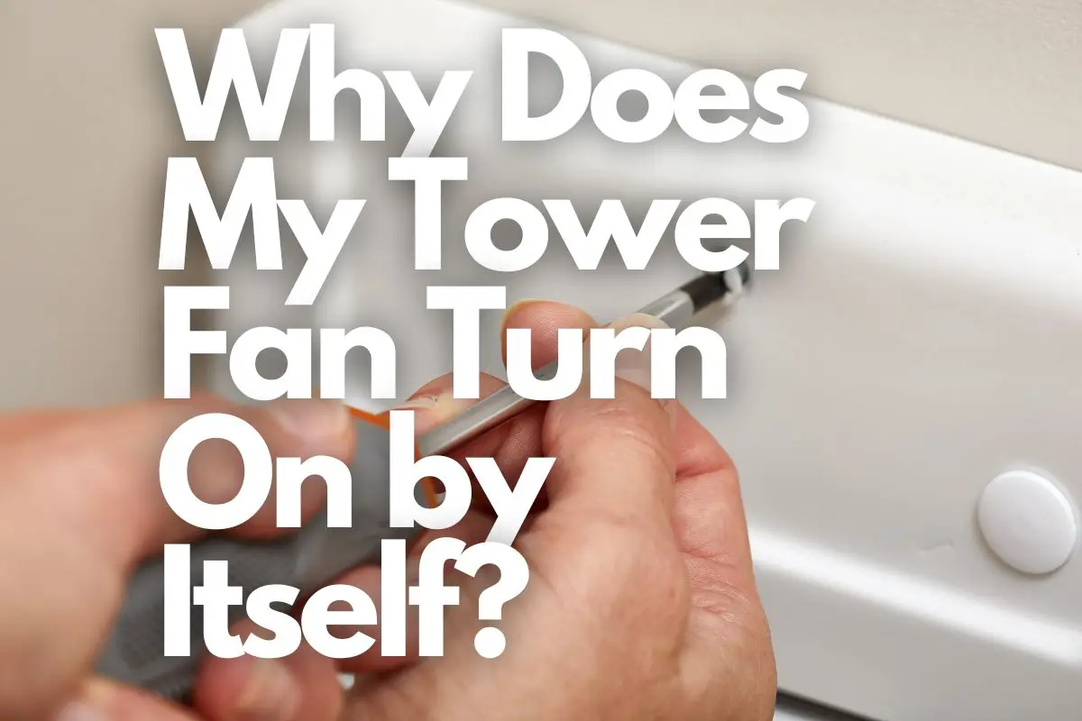 Why Does My Tower Fan Turn On by Itself header image.